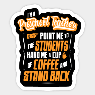 I'm A Preschool Teacher - Hand Me A Coffee And Stand Back Sticker